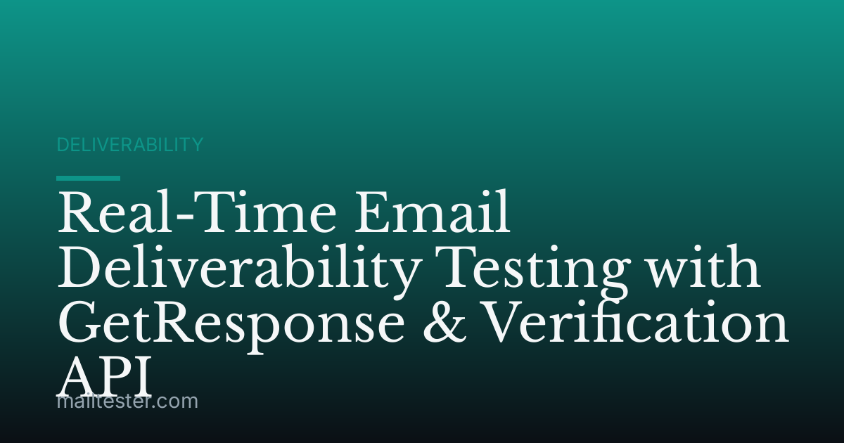 Real-Time Email Deliverability Testing with GetResponse & Verification API