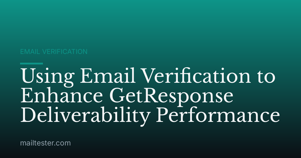 Using Email Verification to Enhance GetResponse Deliverability Performance