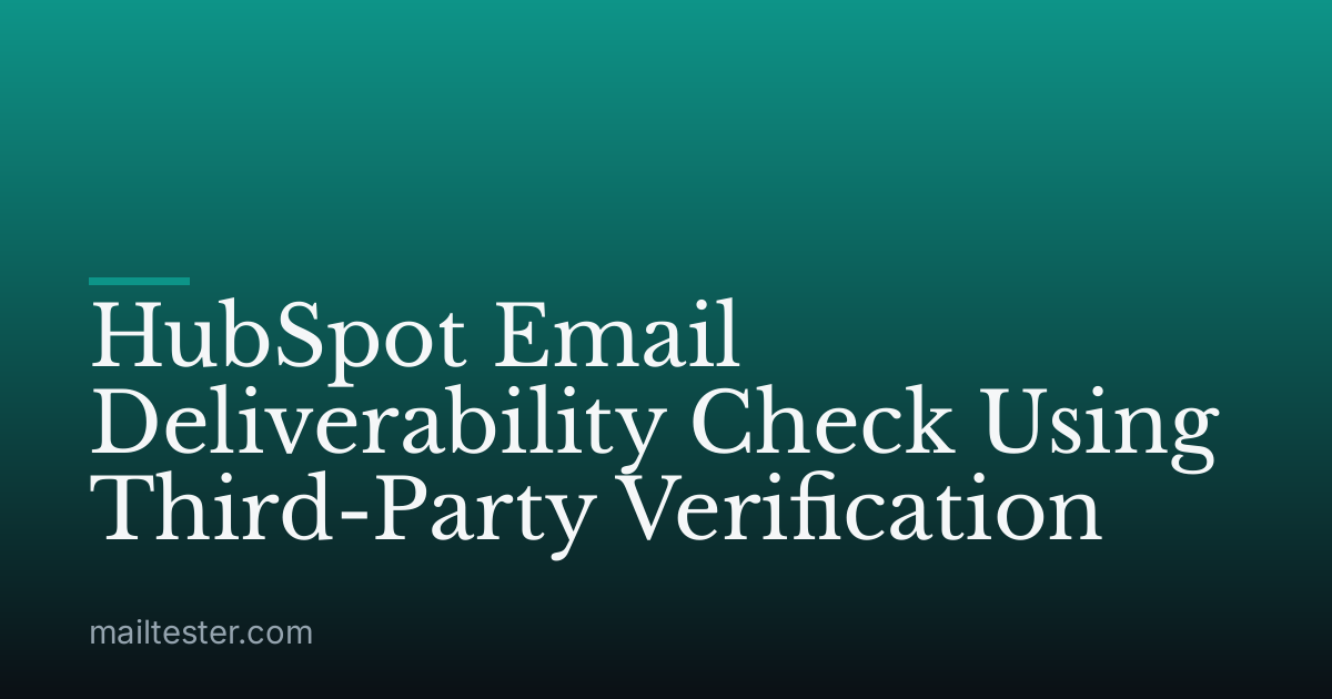 HubSpot Email Deliverability Check Using Third-Party Verification
