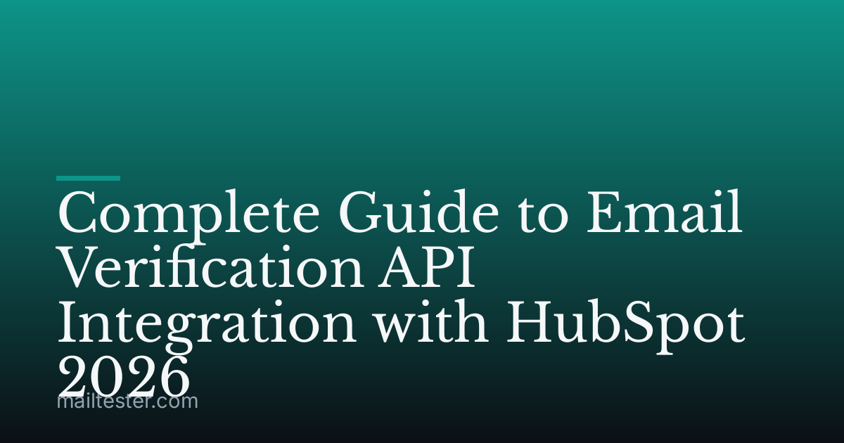 Complete Guide to Email Verification API Integration with HubSpot 2026