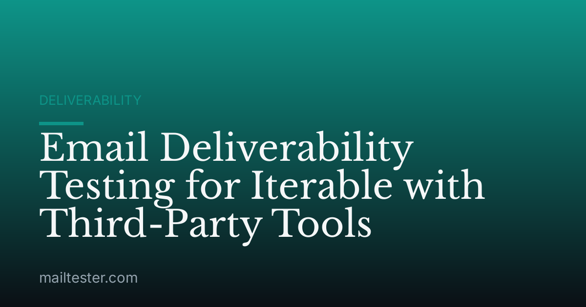 Email Deliverability Testing for Iterable with Third-Party Tools