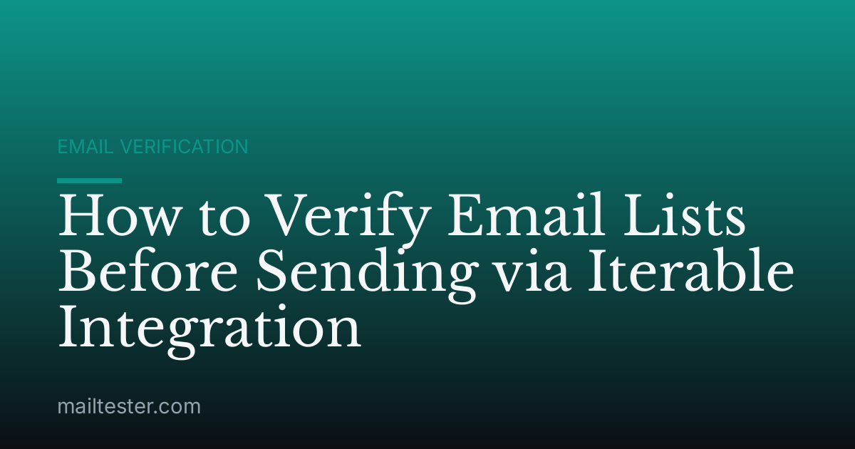 How to Verify Email Lists Before Sending via Iterable Integration
