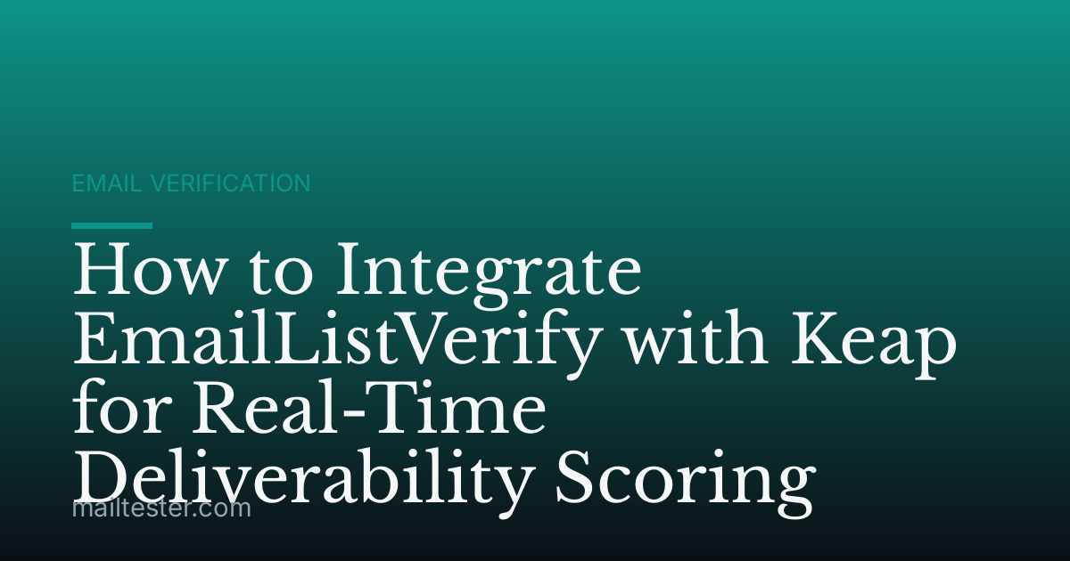How to Integrate EmailListVerify with Keap for Real-Time Deliverability Scoring