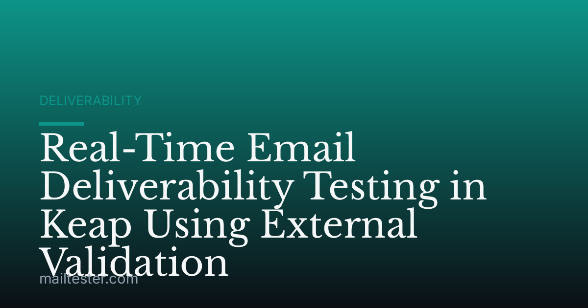 Real-Time Email Deliverability Testing in Keap Using External Validation
