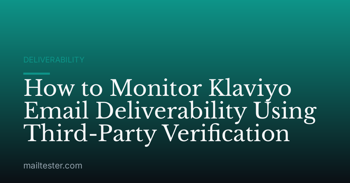 How to Monitor Klaviyo Email Deliverability Using Third-Party Verification