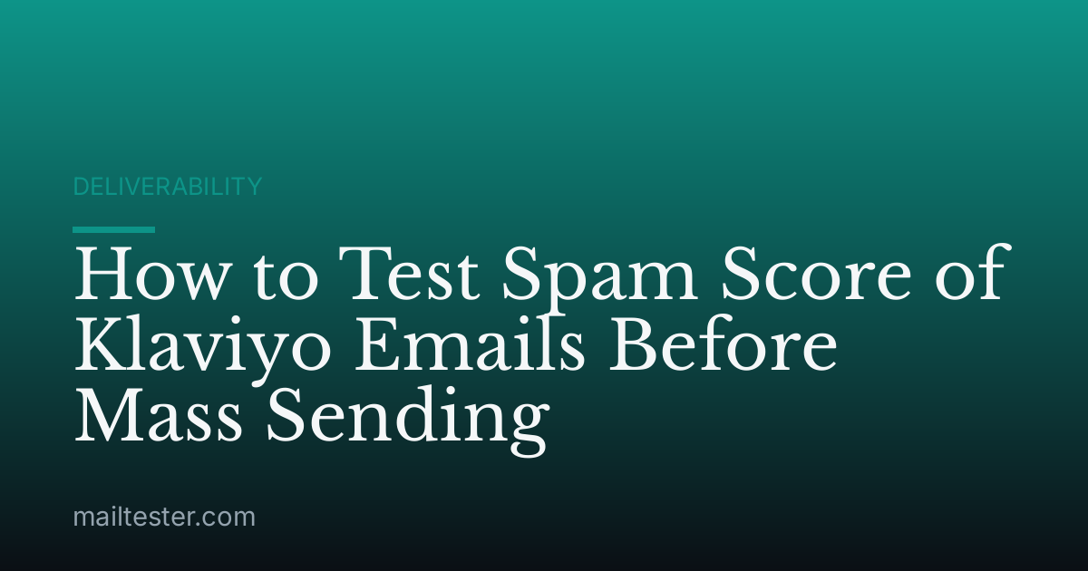 How to Test Spam Score of Klaviyo Emails Before Mass Sending