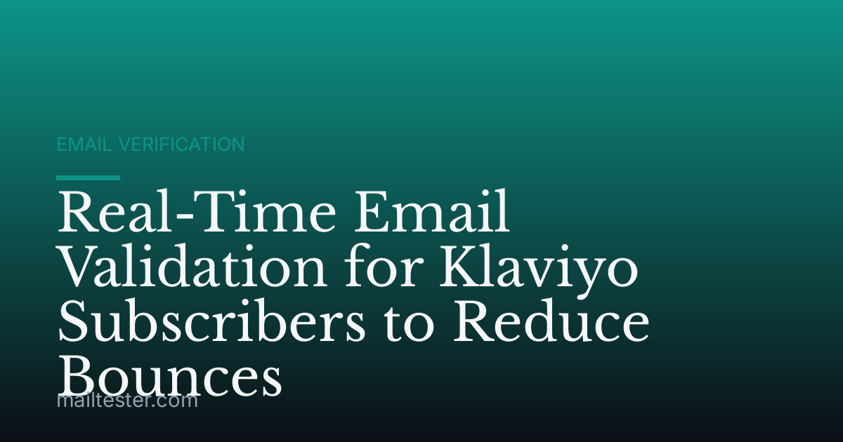 Real-Time Email Validation for Klaviyo Subscribers to Reduce Bounces
