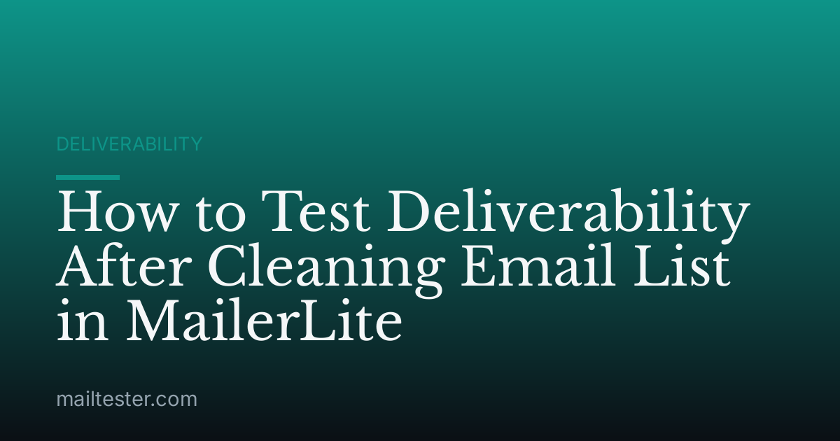 How to Test Deliverability After Cleaning Email List in MailerLite