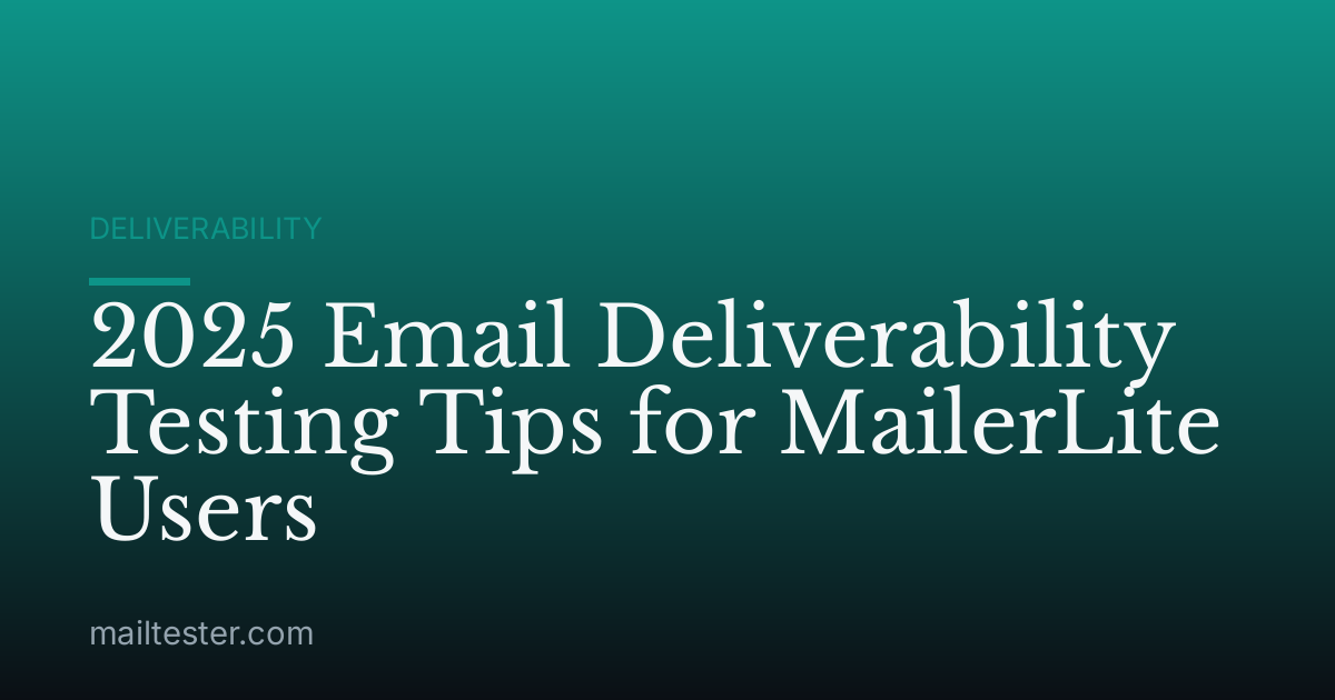 2025 Email Deliverability Testing Tips for MailerLite Users
