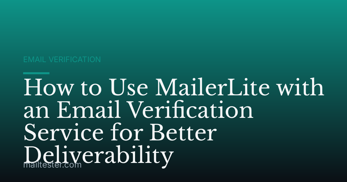 How to Use MailerLite with an Email Verification Service for Better Deliverability