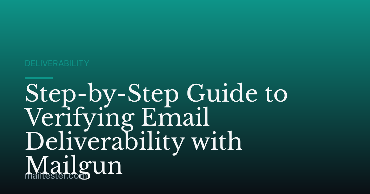 Step-by-Step Guide to Verifying Email Deliverability with Mailgun