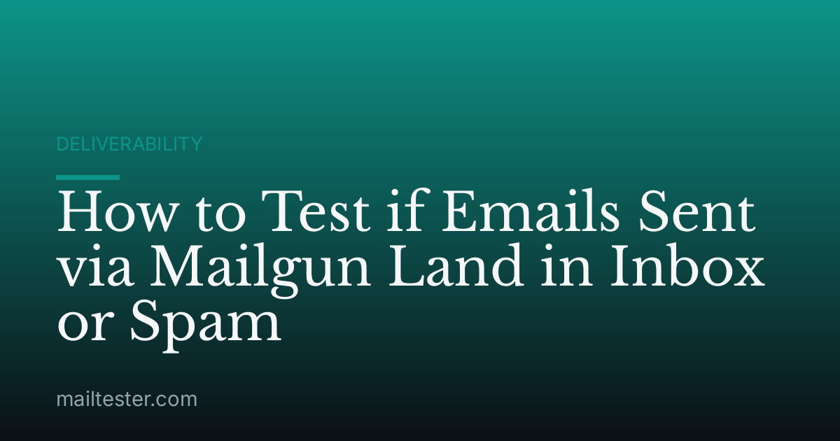 How to Test if Emails Sent via Mailgun Land in Inbox or Spam