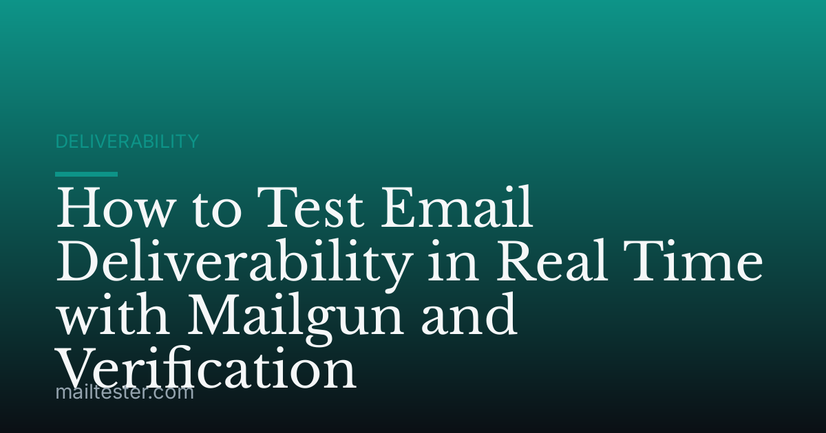 How to Test Email Deliverability in Real Time with Mailgun and Verification
