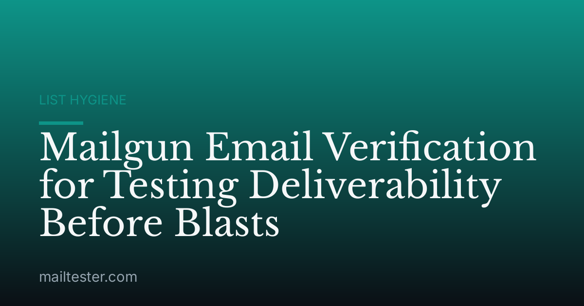 Mailgun Email Verification for Testing Deliverability Before Blasts
