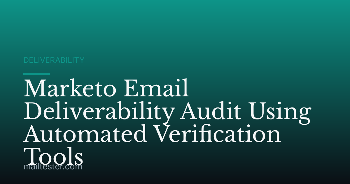 Marketo Email Deliverability Audit Using Automated Verification Tools