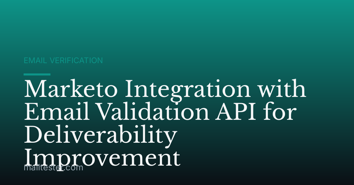 Marketo Integration with Email Validation API for Deliverability Improvement
