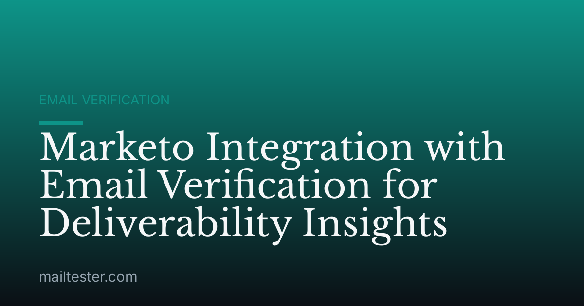 Marketo Integration with Email Verification for Deliverability Insights
