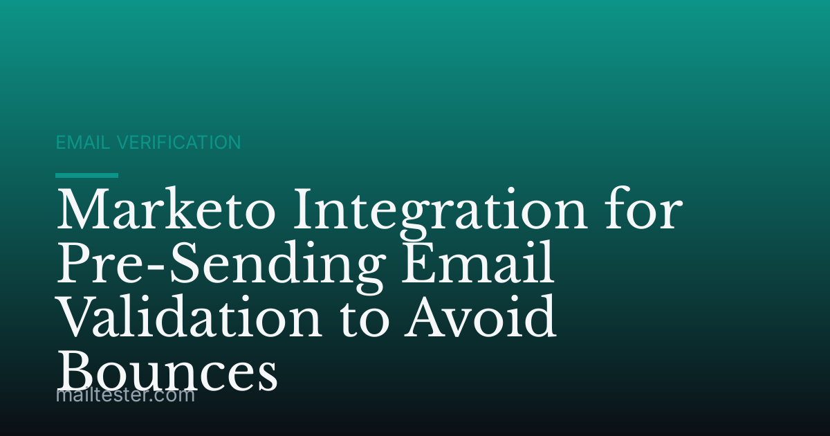 Marketo Integration for Pre-Sending Email Validation to Avoid Bounces