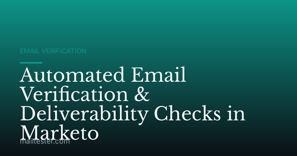 Automated Email Verification & Deliverability Checks in Marketo