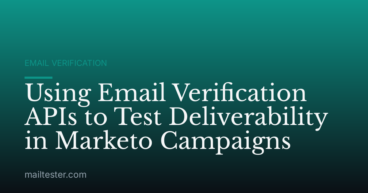 Using Email Verification APIs to Test Deliverability in Marketo Campaigns