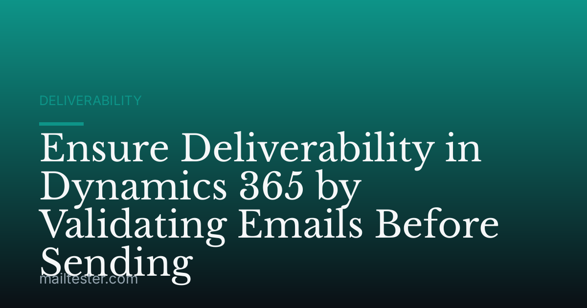 Ensure Deliverability in Dynamics 365 by Validating Emails Before Sending