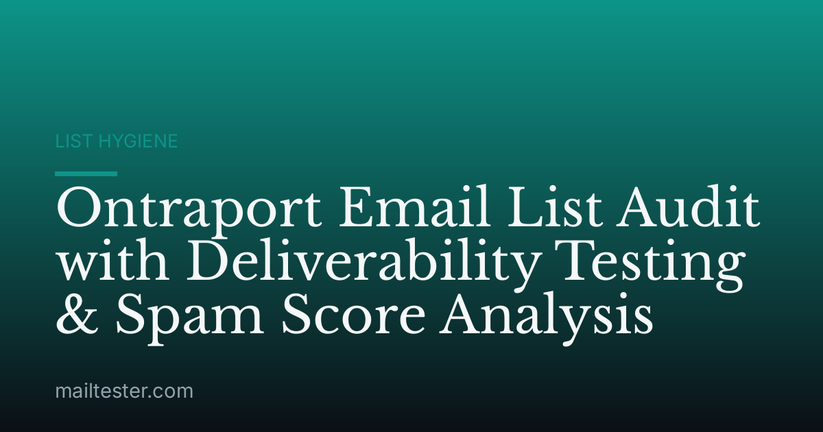 Ontraport Email List Audit with Deliverability Testing & Spam Score Analysis