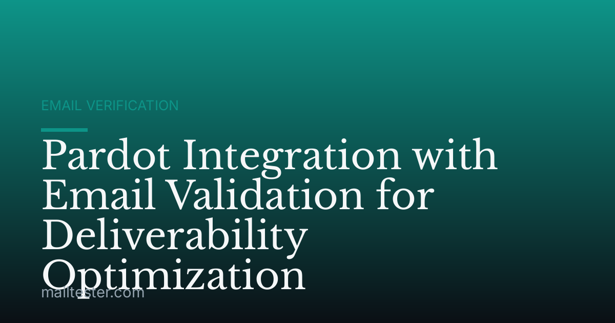 Pardot Integration with Email Validation for Deliverability Optimization