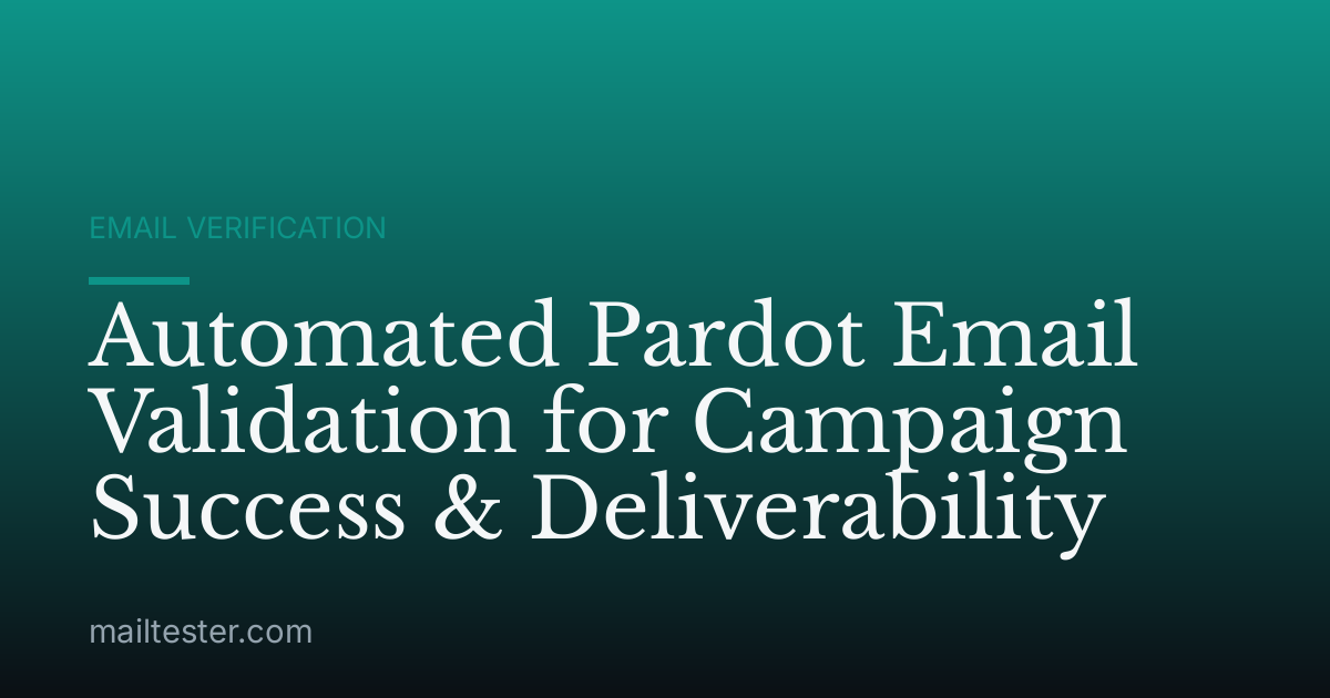 Automated Pardot Email Validation for Campaign Success & Deliverability
