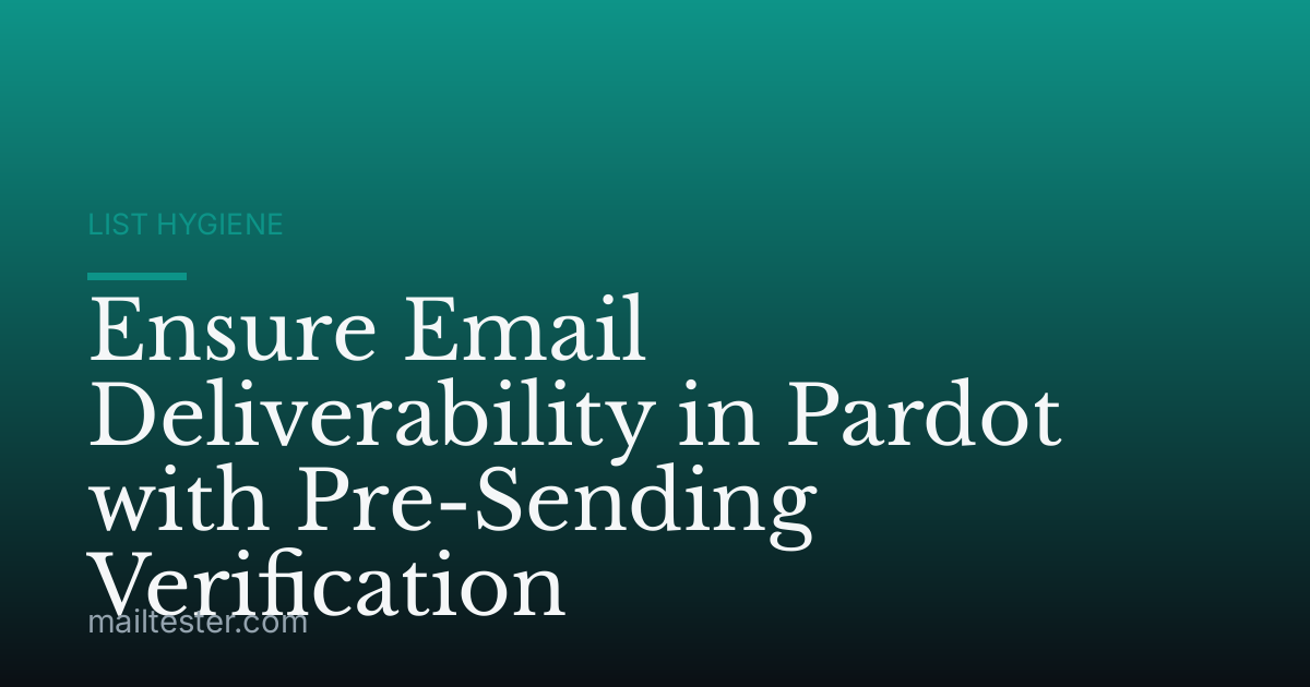 Ensure Email Deliverability in Pardot with Pre-Sending Verification