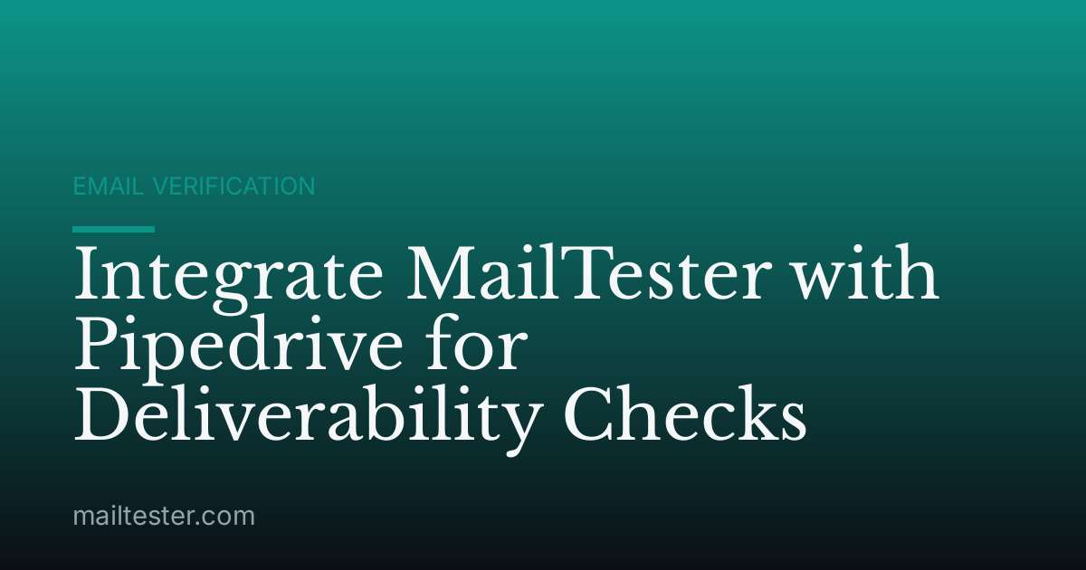 Integrate MailTester with Pipedrive for Deliverability Checks