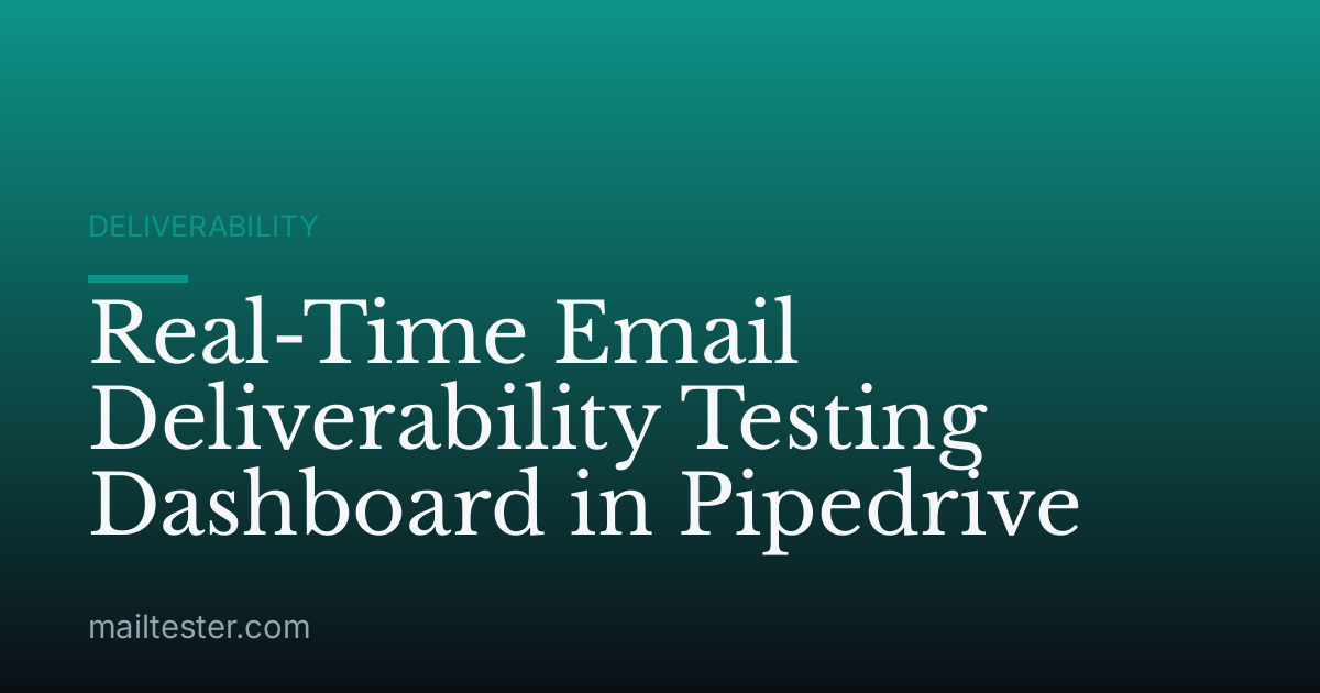 Real-Time Email Deliverability Testing Dashboard in Pipedrive