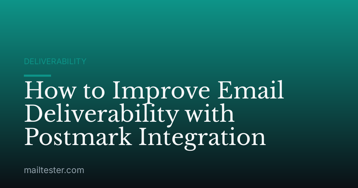 How to Improve Email Deliverability with Postmark Integration