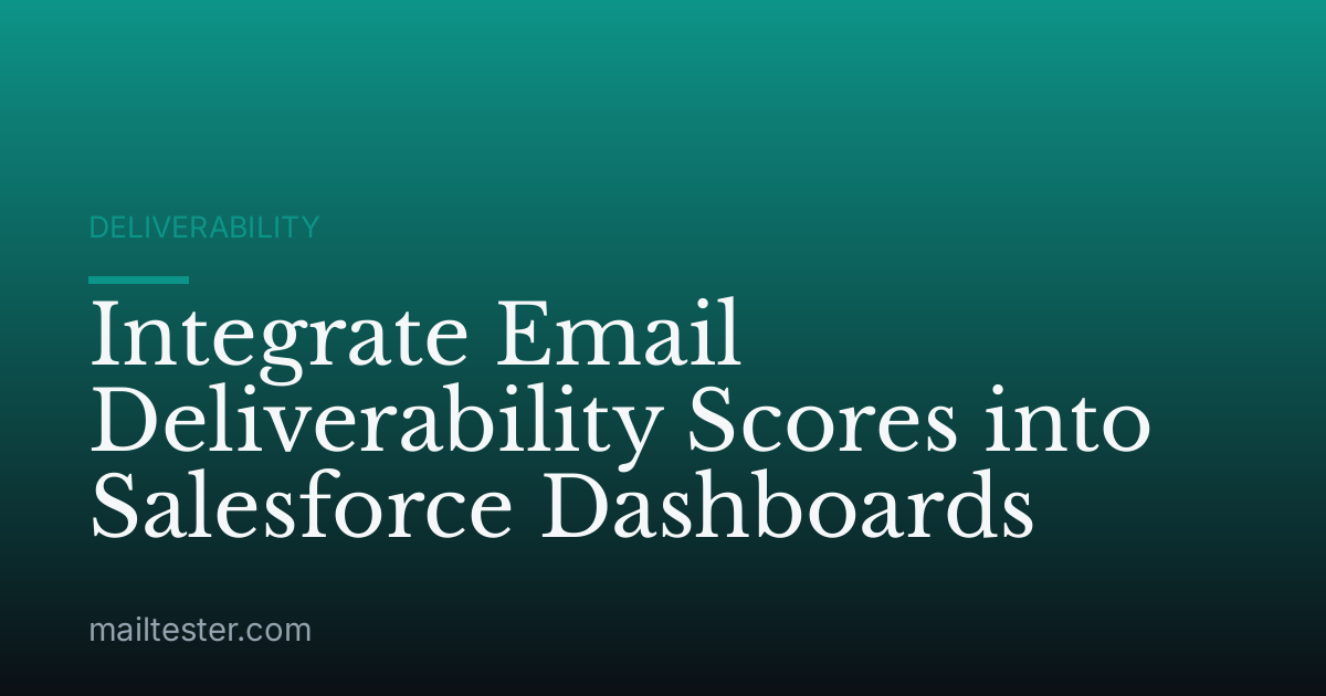 Integrate Email Deliverability Scores into Salesforce Dashboards