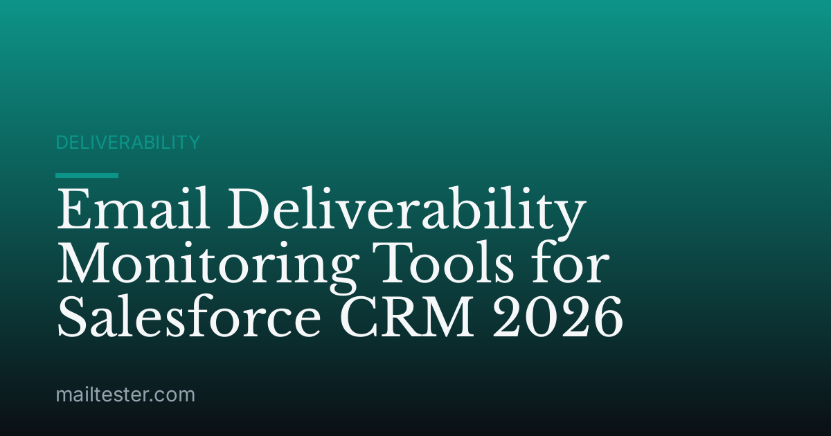 Email Deliverability Monitoring Tools for Salesforce CRM 2026