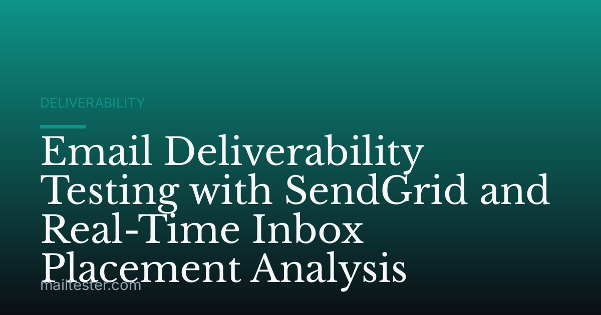 Email Deliverability Testing with SendGrid and Real-Time Inbox Placement Analysis