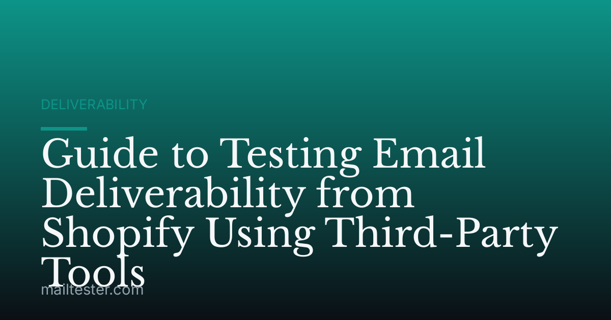 Guide to Testing Email Deliverability from Shopify Using Third-Party Tools