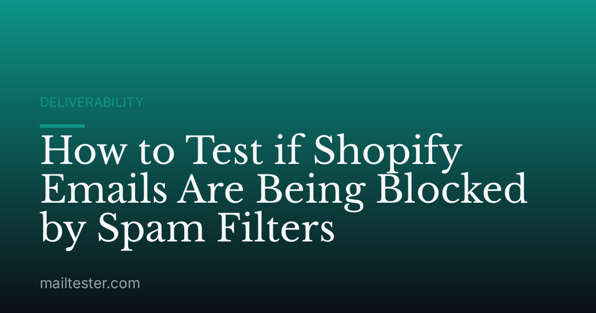 How to Test if Shopify Emails Are Being Blocked by Spam Filters