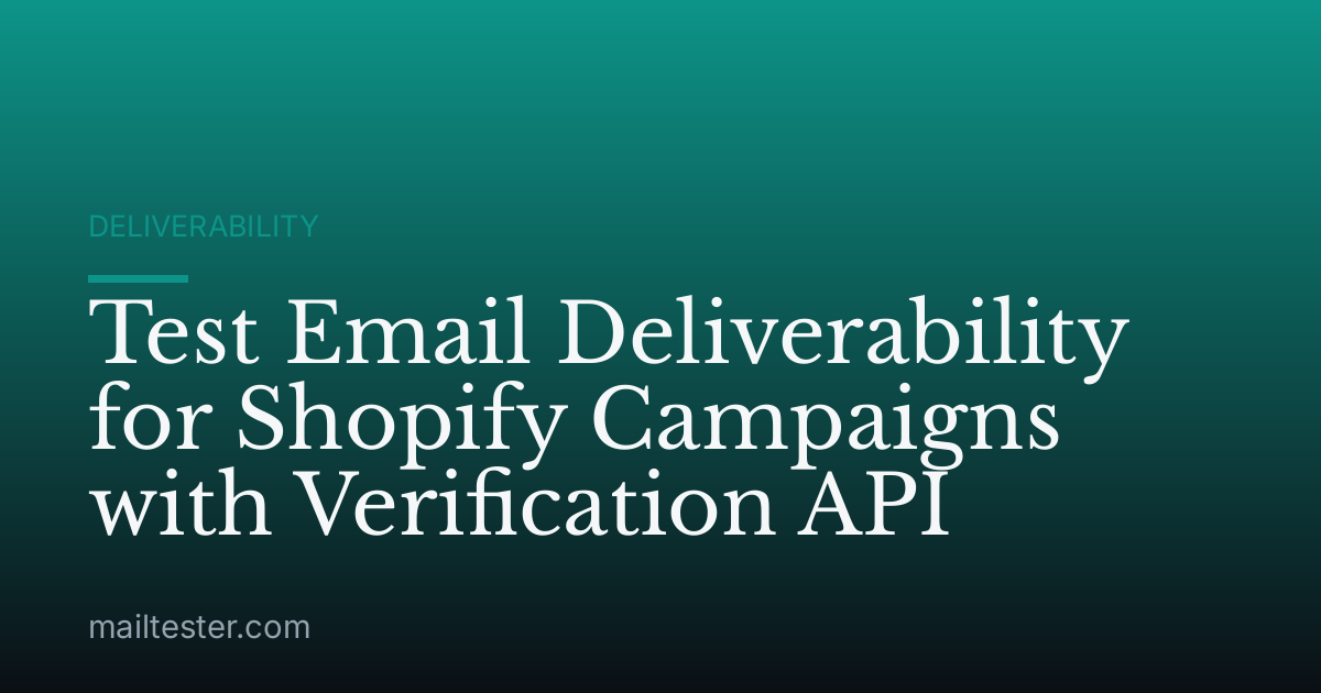 Test Email Deliverability for Shopify Campaigns with Verification API