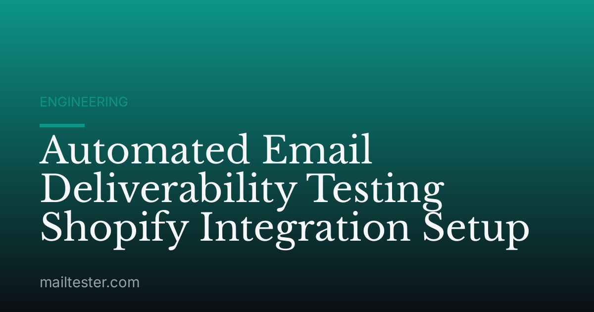 Automated Email Deliverability Testing Shopify Integration Setup
