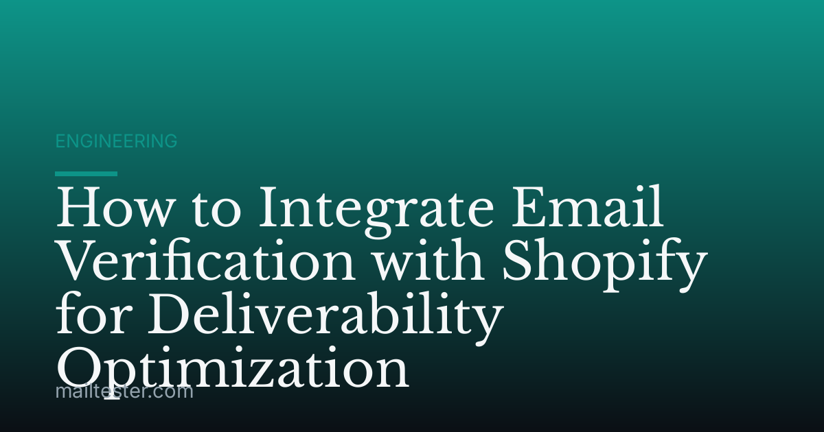 How to Integrate Email Verification with Shopify for Deliverability Optimization