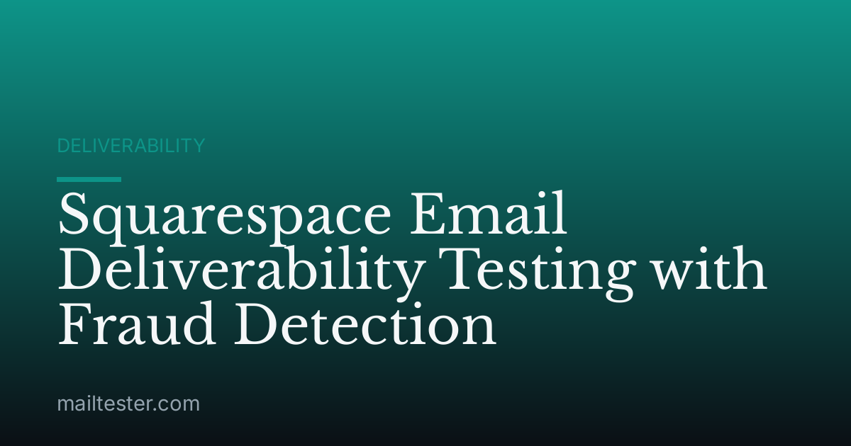 Squarespace Email Deliverability Testing with Fraud Detection