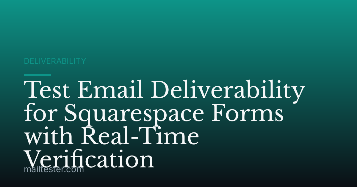 Test Email Deliverability for Squarespace Forms with Real-Time Verification