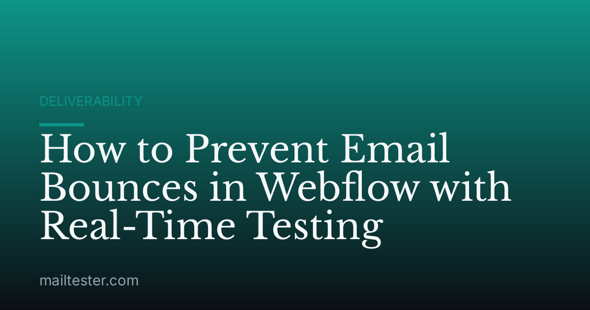 How to Prevent Email Bounces in Webflow with Real-Time Testing