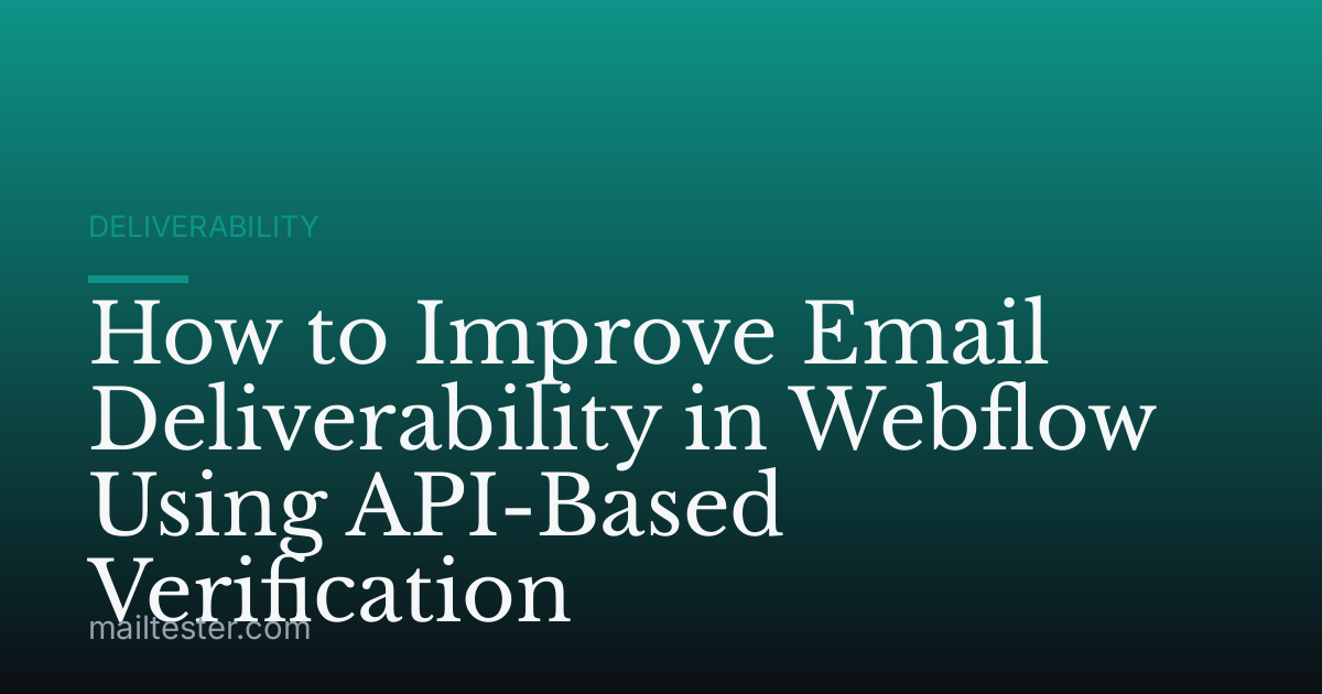 How to Improve Email Deliverability in Webflow Using API-Based Verification
