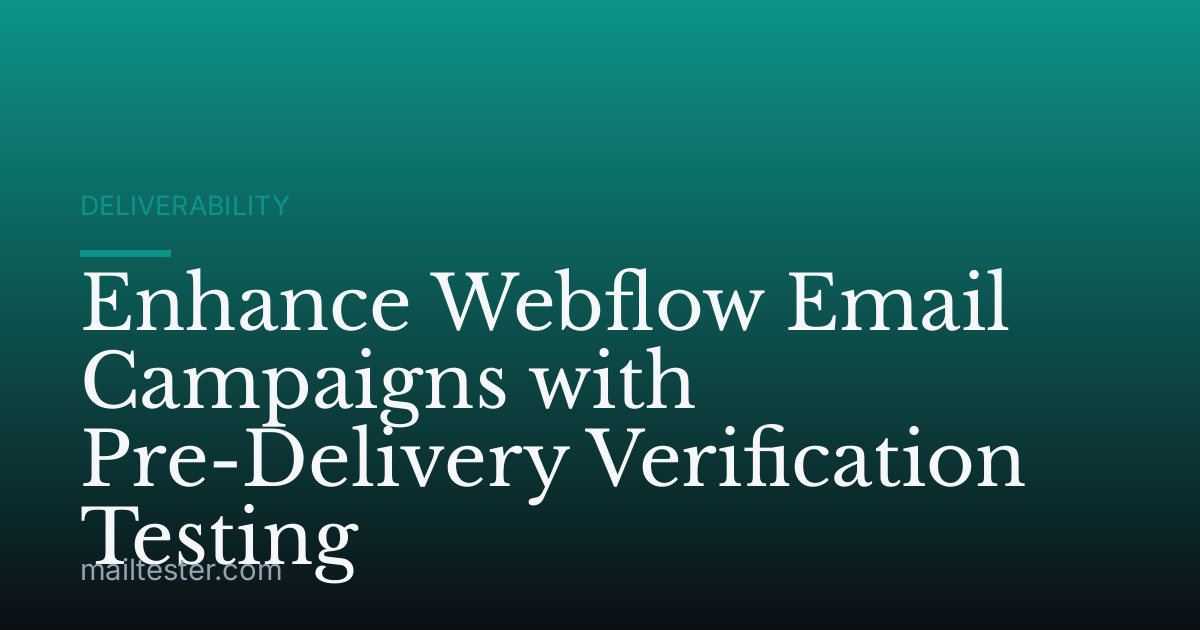 Enhance Webflow Email Campaigns with Pre-Delivery Verification Testing