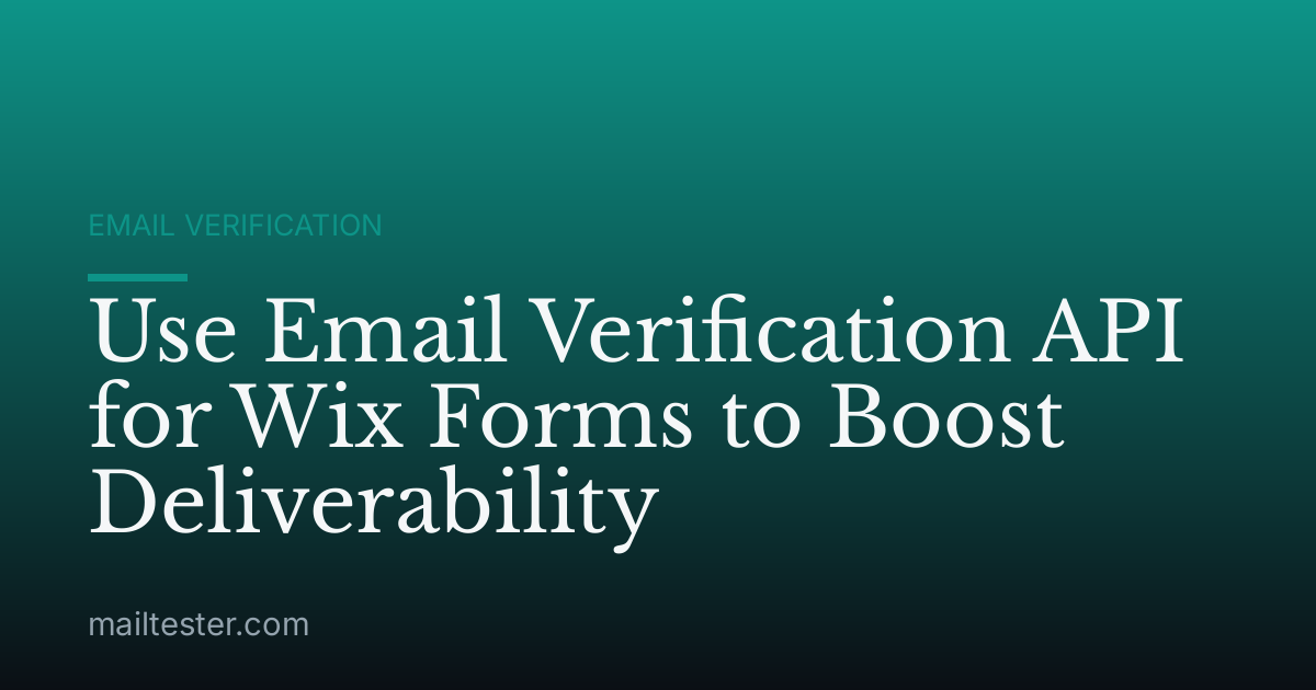 Use Email Verification API for Wix Forms to Boost Deliverability