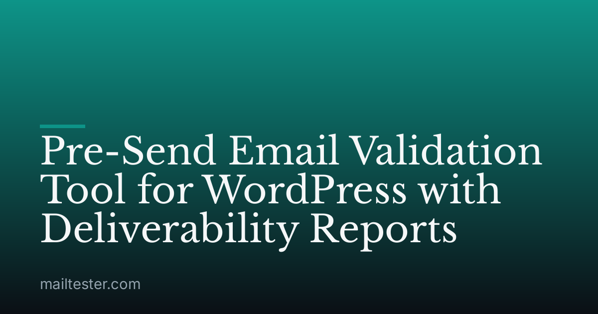 Pre-Send Email Validation Tool for WordPress with Deliverability Reports