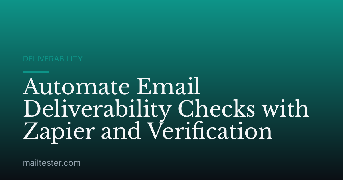 Automate Email Deliverability Checks with Zapier and Verification