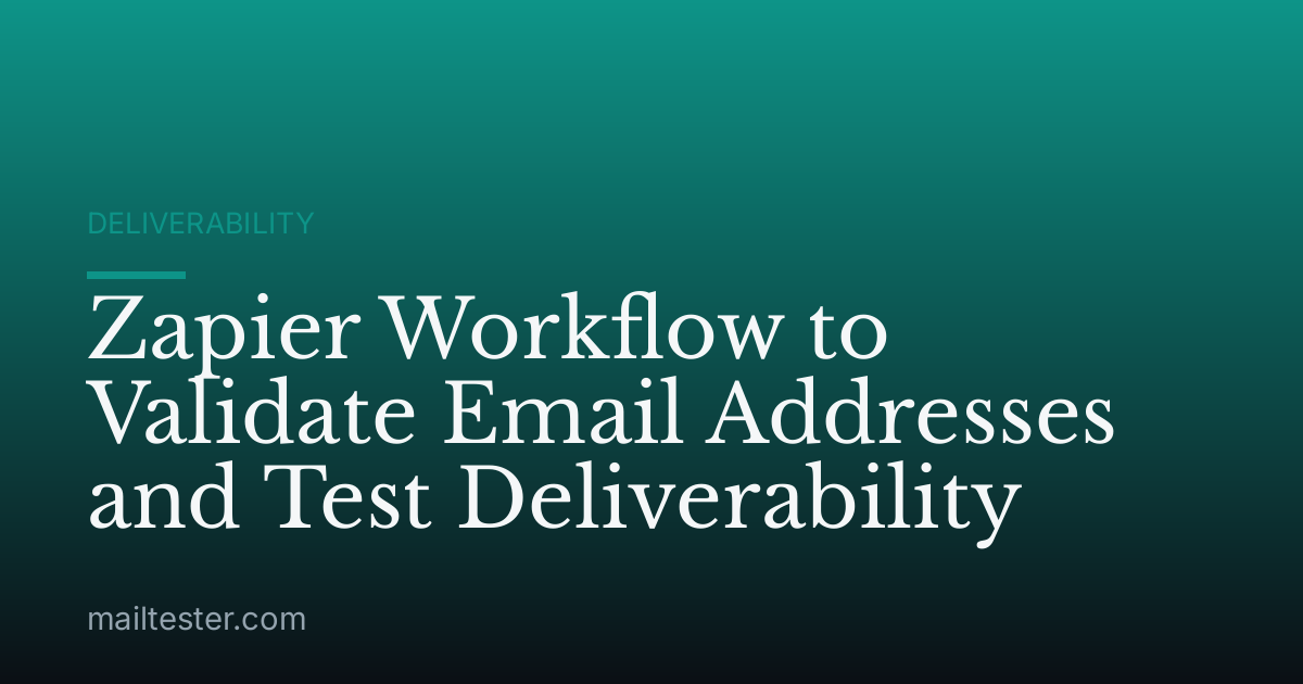 Zapier Workflow to Validate Email Addresses and Test Deliverability