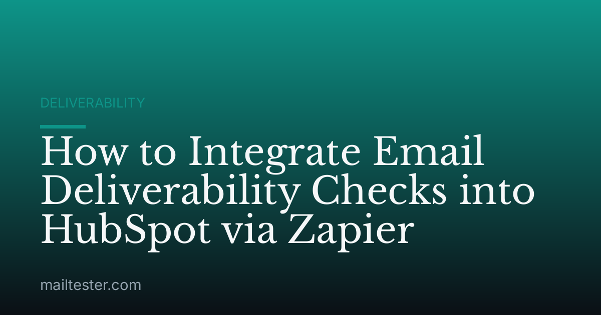 How to Integrate Email Deliverability Checks into HubSpot via Zapier